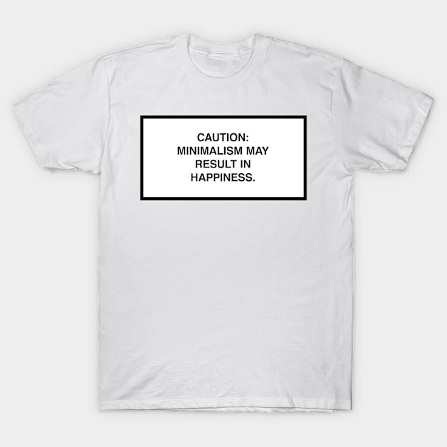 Caution: Minimalism may result in happiness. T-Shirt by lumographica